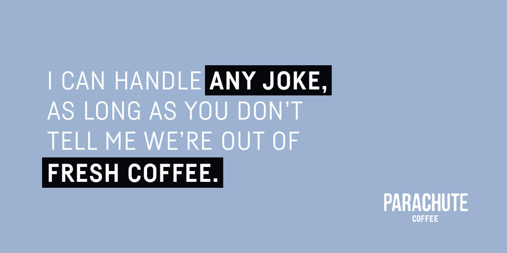 Happy April Fools... but seriously. Tell me
we still have coffee. #parachutecoffee #AprilFoolsDay