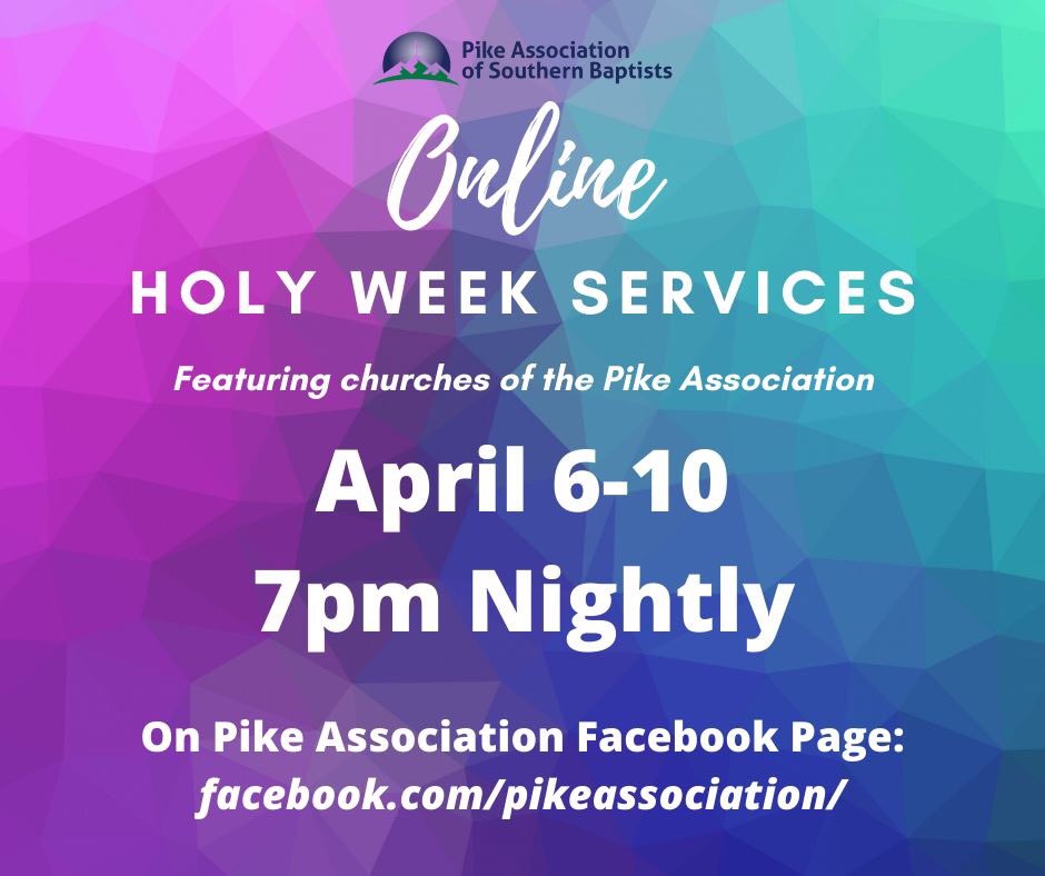 Several Pike Association churches will be partnering together to provide online Holy Week services next week, Monday-Friday beginning at 7pm nightly. We hope you can join us as we worship the Lord together!