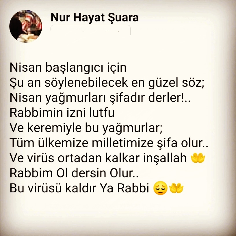 NurHayatSuaraa's tweet photo. Nisan başlangıcı için
Şu an söylenebilecek en güzel söz;
Nisan yağmurları şifadır derler!..
Rabbimin izni lutfu 
Ve keremiyle bu yağmurlar; 
Tüm ülkemize milletimize şifa olur..
Ve virüs ortadan kalkar inşallah 🤲
Rabbim Ol dersin Olur..
Bu virüsü kaldır Ya Rabbi 😔🤲 https://t.co/8cGB7NwydR