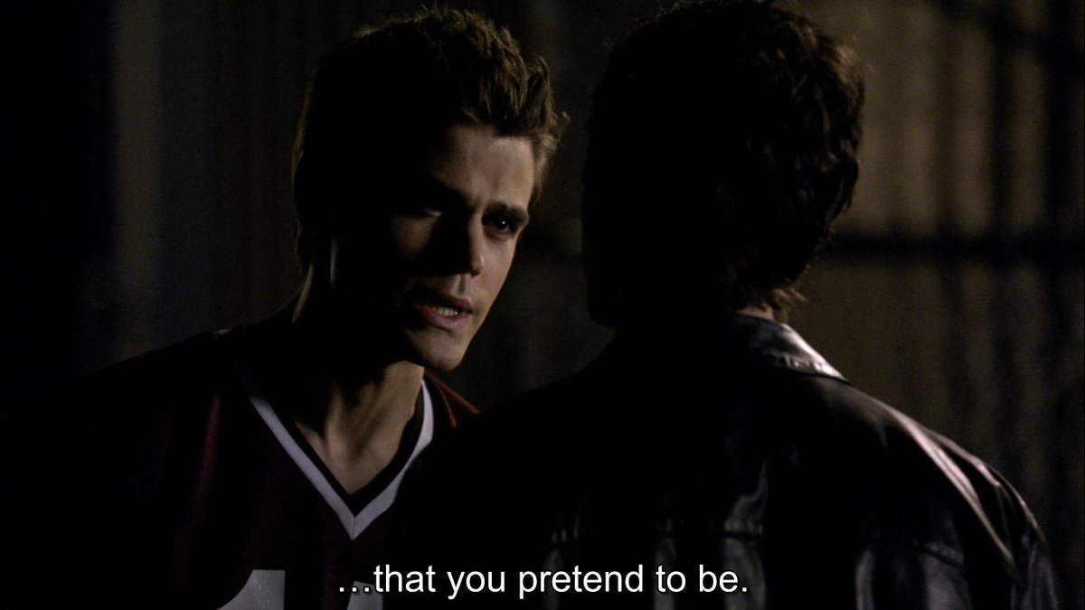 "Who's pretending?"Yes. Very much this. Stefan is playing the good guy, Damon is playing the bad guy.