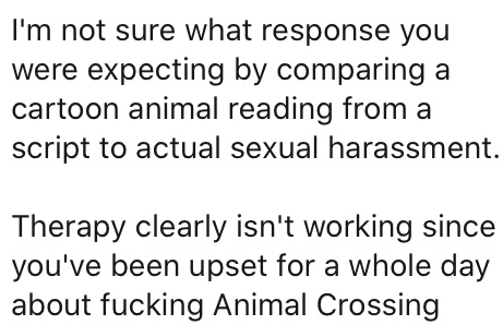 [cw: harassment]can an cartoon animal reading from a script be rude, not take no for an answer, and remind me of creepy people who won't leave me alone at bus stops? yes. i'm confused why them being cartoon animal makes that impossible?