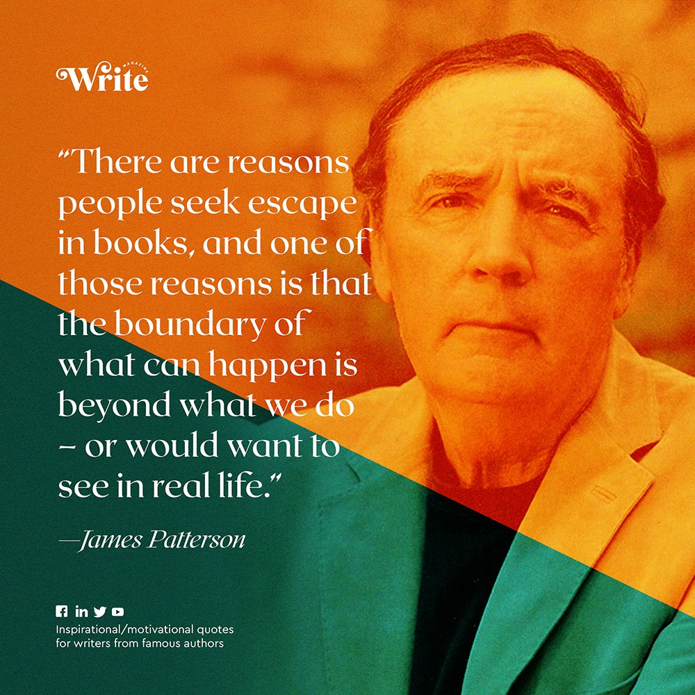 WriteMagazine_'s tweet photo. “There are reasons people seek escape in books, and one of those reasons is that the boundary of what can happen is beyond what we do – or would want to see in real life.” 

- James Patterson

#WritersAspireAndInspire
#writemagazine
#QualityOverMatter https://t.co/h2EcSglIQB