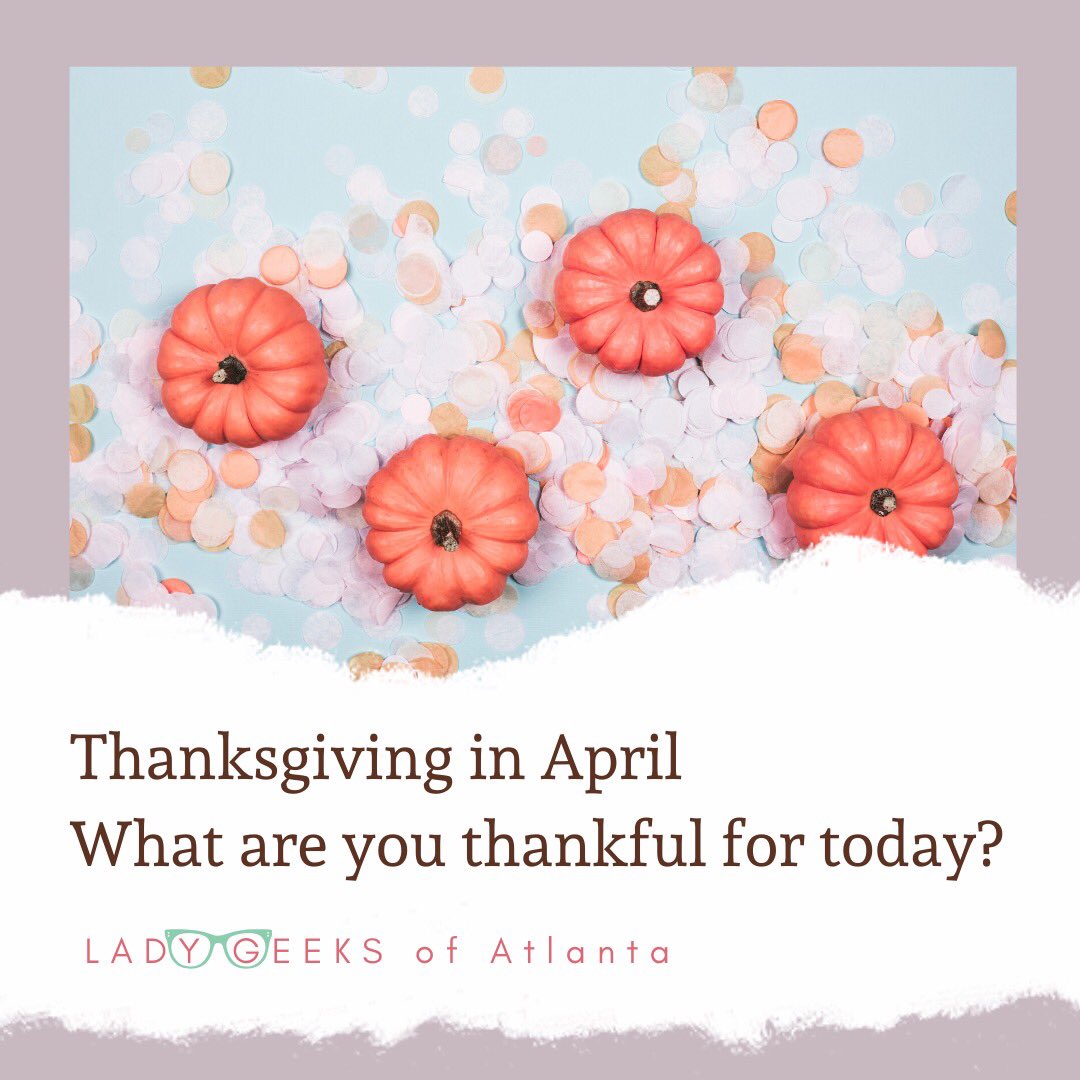 LadyGeeksATL's tweet photo. We’re holding #ThanksgivingInApril ! We invite you to post things you’re grateful for as we collectively deal with this global pandemic. Stay tuned for upcoming gratitude prompts each week! #ldygksatl #ladygeeksatlanta #thankful #gratitude #givingthanks https://t.co/hNDdHyNYxJ