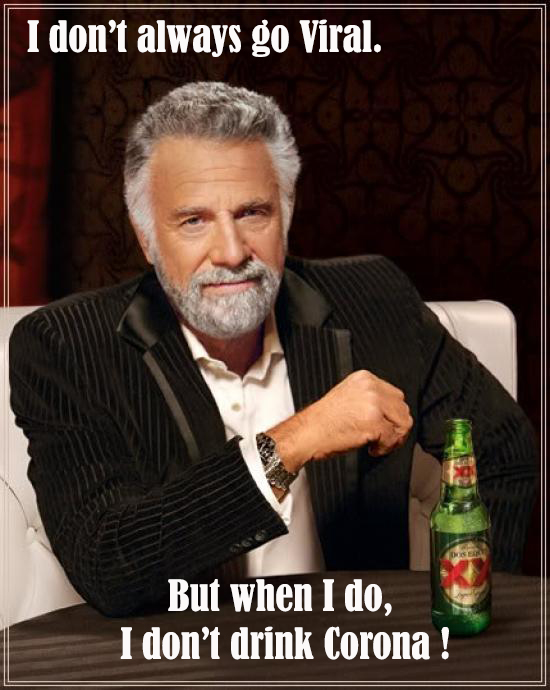 I don't always go viral,
But when i do I don't drink Corona !
#coronavirus #COVID19 #Coronavirustruth