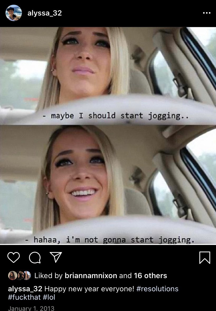 alyssaa_32's tweet photo. Story time. In 2013 i made an Instagram account to start out the new year.. posted this & iโve kept it ever since- & i vow by this meme every year. though i workout-my routine does not and will never consist of jogging๐คท๐ฝโโ๏ธ#AnkleIssues @Jenna_Marbles not so intriguing i know lol ๐ https://t.co/bKfk269ceJ