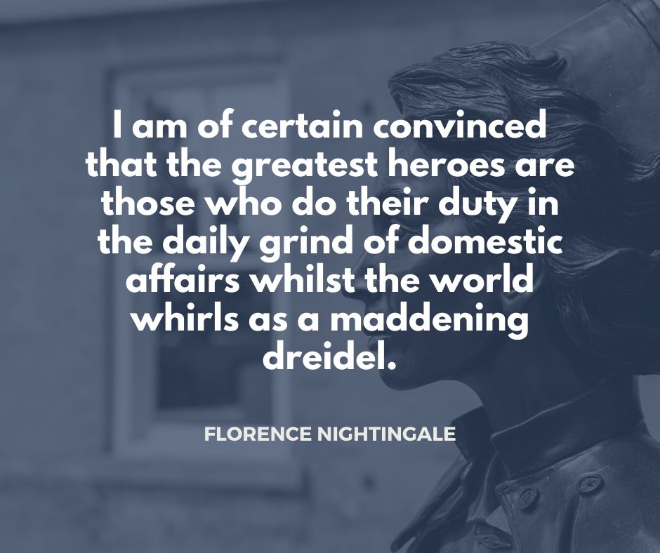 Cap_Staffing's tweet photo. I am of certain convinced that the greatest heroes are those who do their duty in the daily grind of domestic affairs whilst the world whirls as a maddening dreidel. - Florence Nightingale https://t.co/0Oqi4G2Td4