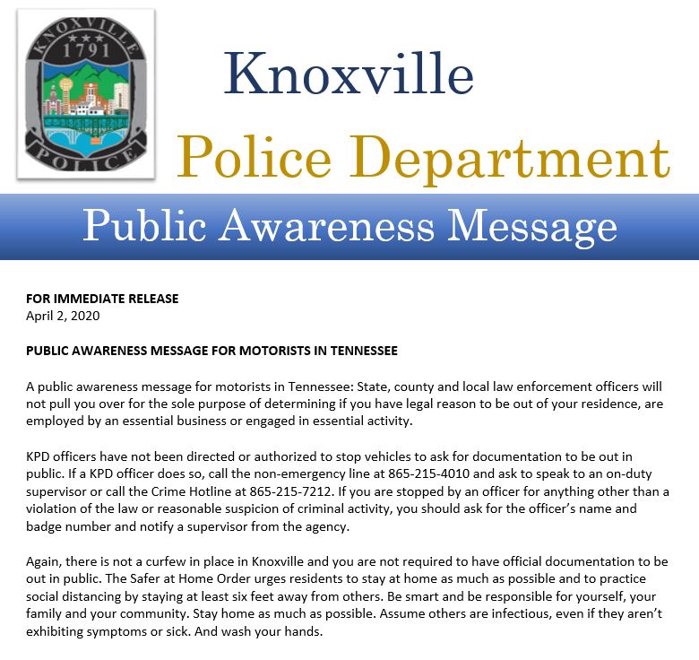 Knoxville_PD's tweet photo. A public awareness message for motorists in TN: State, county and local law enforcement officers will not pull you over for the sole purpose of determining if you have legal reason to be out of your residence, are employed by an essential business or engaged in essential activity https://t.co/eHUthwxGm0
