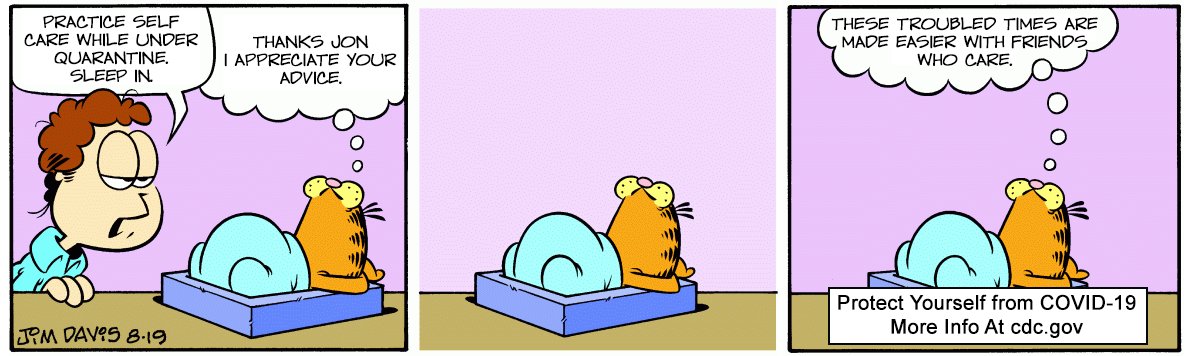 Garfield here reminding you to mind your own mental health while following stay at home orders, thanks Jim for all of these