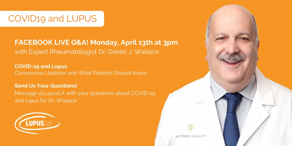 Join #LupusLA for a Facebook LIVE Q&amp;A with expert #rheumatologist, Dr. Daniel Wallace of <a href="/AttuneHealth/">Attune Health</a> on MONDAY, 4/13 at 3pm PST to answer direct questions about #COVID19 &amp; #lupus. Have questions? Send us a direct message or email us at info@lupusla.org! 
#coronavirus #HCQ