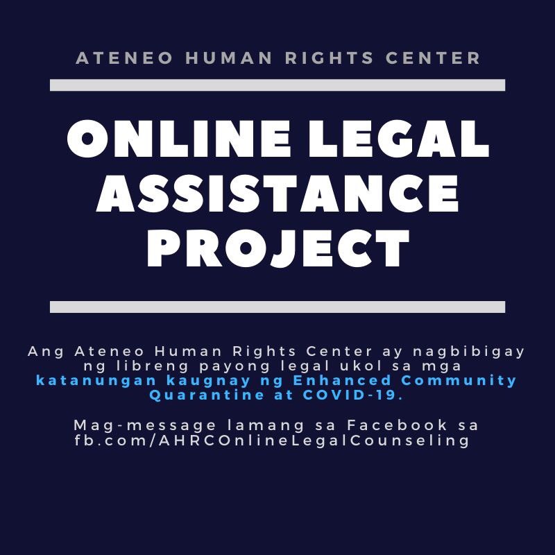 Ang Ateneo Human Rights Center ay nagbibigay ng libreng payong legal ukol sa mga katanungan kaugnay ng Enhanced Community Quarantine at COVID-19. Sakop nito ang mga katanungan na may kinalaman sa pag-aresto kaugnay ng curfew, diskriminasyon sa mga health care workers, at iba pa.