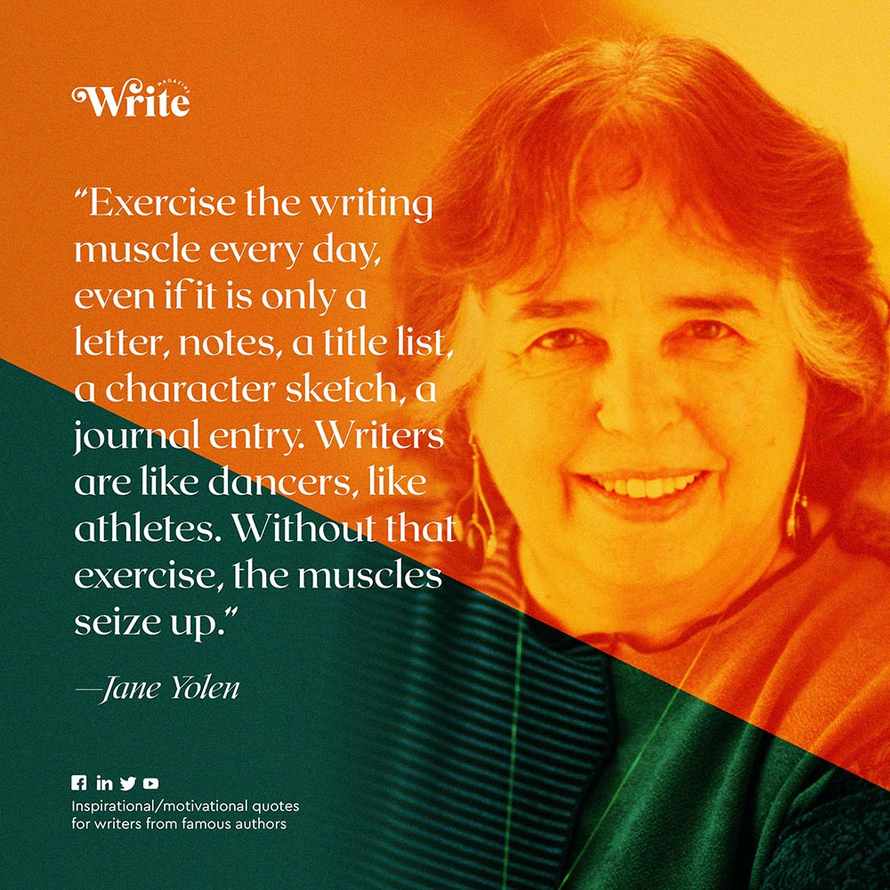 WriteMagazine_'s tweet photo. “Exercise the writing muscle every day, even if it is only a letter, notes, a title list, a character sketch, a journal entry. Writers are like dancers, like athletes. Without that exercise, the muscles seize up.” 

- Jane Yolen

#WritersAspireAndInspire
#QualityOverMatter https://t.co/QWeWHTixuW