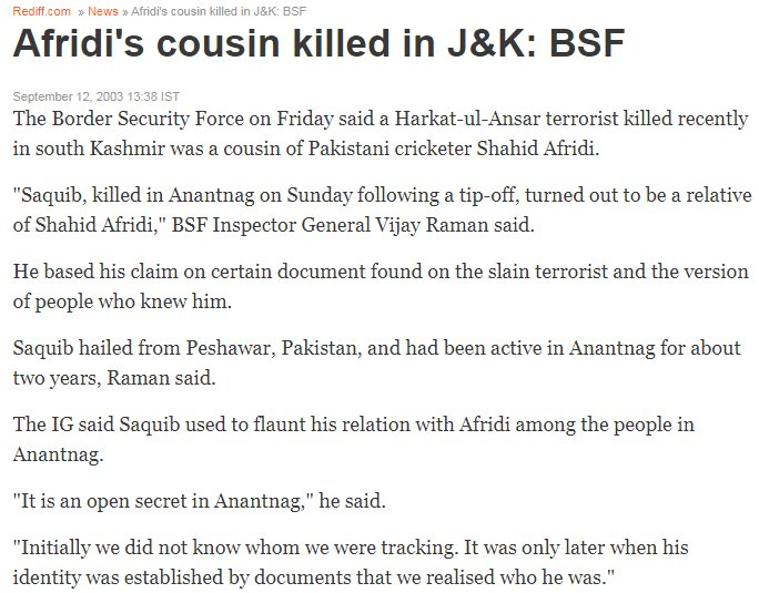 12Btw, this is the same Afridi one of whose cousin's was dispatched by the BSF in Kashmir in 2003.(Link:  https://rediff.com/news/2003/sep/12jk.htm)