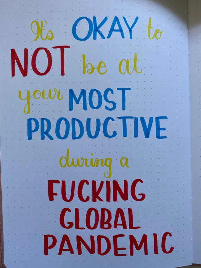 Beautiful penmanship saying "It's OKAY to NOT be at your MOST PRODUCTIVE during a FUCKING GLOBAL PANDEMIC"