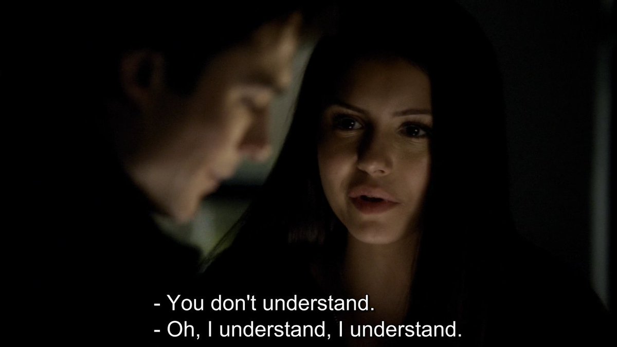 Damon: Loved ONE (1) woman his entire life even though she is a manipulating & selfish bitch that didn't actually love him. He waited 145 years to free her from the tomb while she wasn't even trapped in there & he didn't know about it.Elena: You don't understand.Oh. My god.