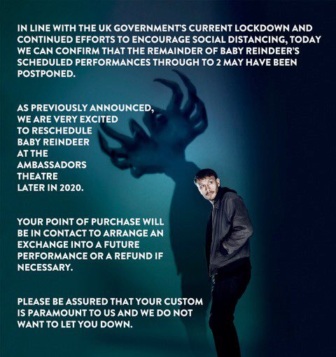 LONDON UPDATE:
The Ambassadors Theatre has suspended all performances up to 31st May. We will be rescheduling BABY REINDEER to later in the year. Please keep checking back for more information and we look forward welcoming you to the Ambassadors Theatre.