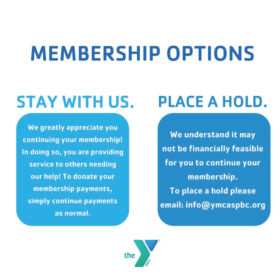Due to COVID- 19 temporarily closing our Y, we ask that you please #staywithUS, however we understand if you are unable to continue paying, please contact us and we will work with you! 
For your Virtual Y access please visit:  YMCASPBC.ORG