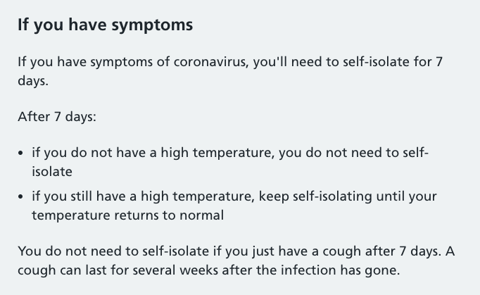 The focus in , and indeed pretty much everywhere, has been on those with symptoms - as really widespread testing is not availableAnd the NHS has guidance for those with symptoms: https://www.nhs.uk/conditions/coronavirus-covid-19/self-isolation-advice/Screenshot of the relevant part 