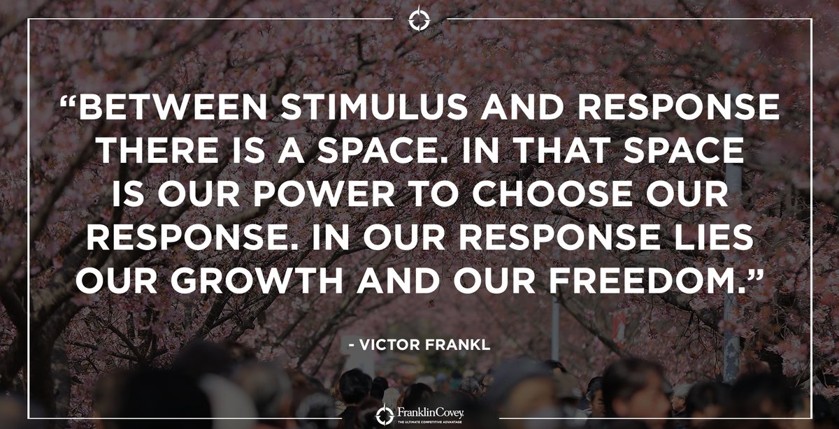 StephenRCovey's tweet image. "Between stimulus and response there is a space. In that space is our power to choose our response. In our response lies our growth and our freedom." - Victor Frankl #choice #response #freedom #growth #character #leadership #QOTD