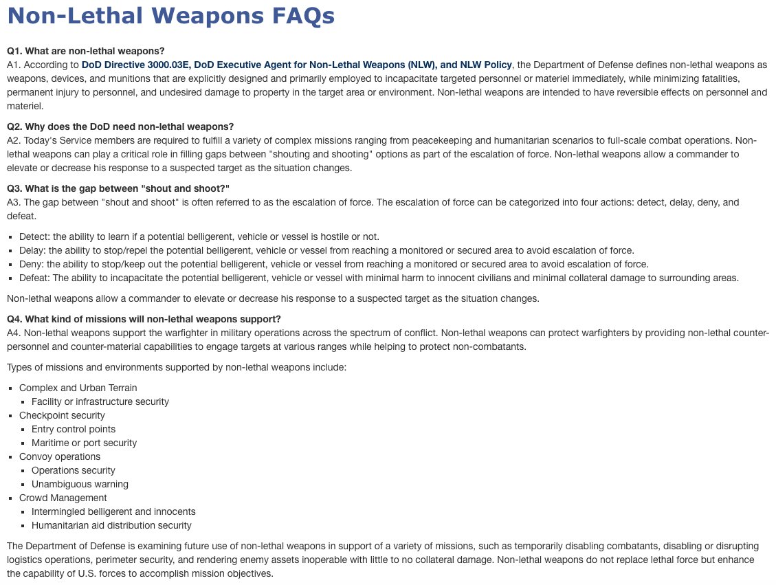 6) The DoD states that “Non-lethal weapons can play a critical role in filling gaps between ‘shouting and shooting’ options as part of the escalation of force.” https://jnlwp.defense.gov/About/Frequently-Asked-Questions/Non-Lethal-Weapons-FAQs/