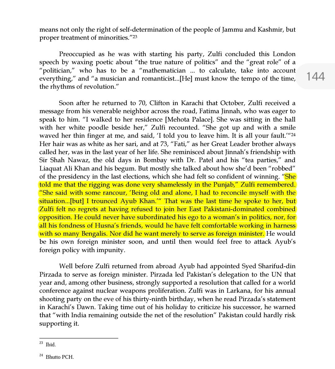 After being sacked from Ayub's cabinet, Fatima Jinnah requested to meet Bhutto.Bhutto was not remorseful for not supporting Fatima Jinnah against Ayub as he would not like to be a subordinate of a "WOMAN" or Bengalis.