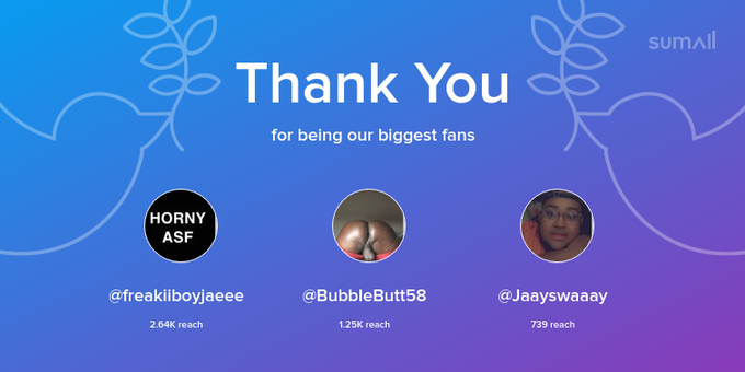 Our biggest fans this week: freakiiboyjaeee, BubbleButt58, Jaayswaaay. Thank you! via https://t.co/uVkIgYdaax