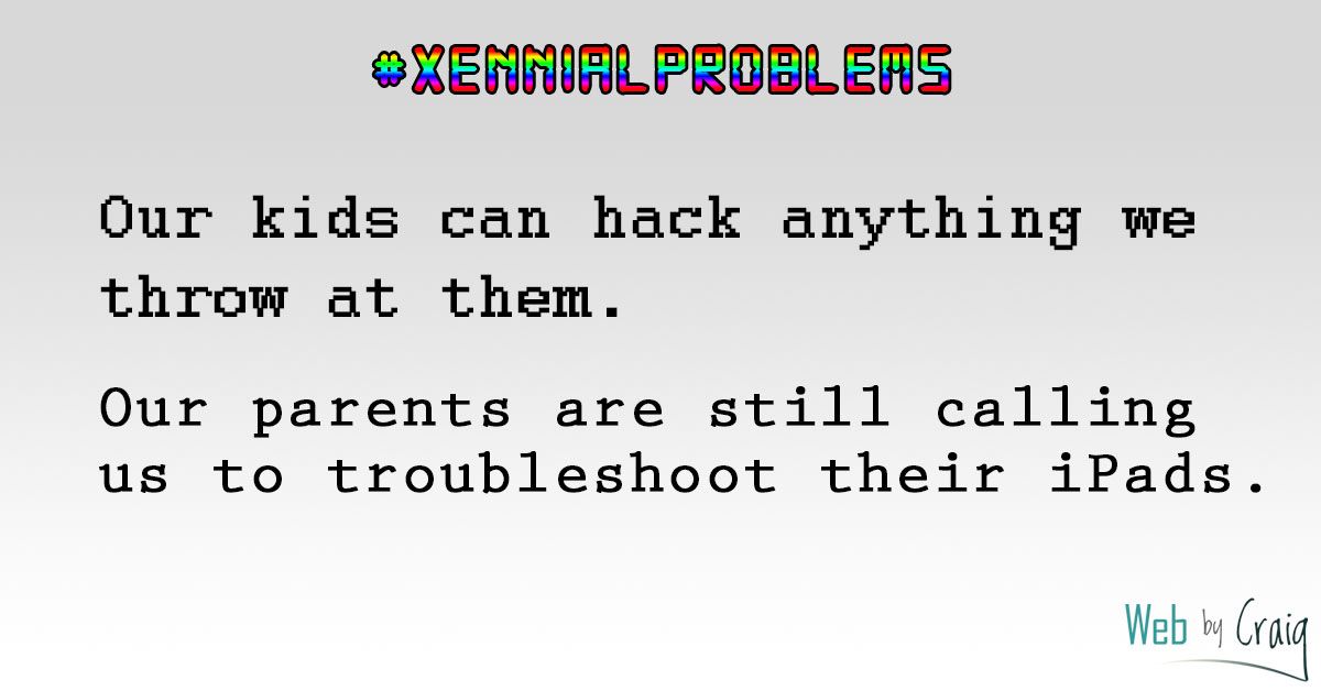 wbcdesigns's tweet image. Our kids can hack anything we throw at them. Our parents are still calling us to troubleshoot their iPads. #XennialProblems