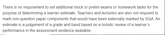 Translation: teachers don't need to gather additional evidence for those estimates, nor do they have to mark the coursework that is now not being sent to the SQA