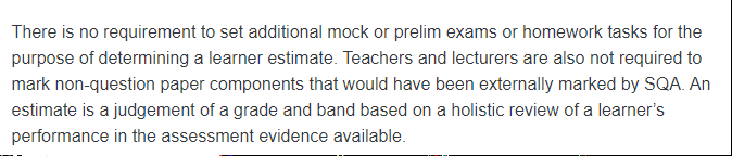 Translation: teachers don& #39;t need to gather additional evidence for those estimates, nor do they have to mark the coursework that is now not being sent to the SQA