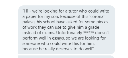 One of the people who got in touch is a tutor who told me they've had an "influx of messages from parents asking me to write essays for their kids".Messages like this one: