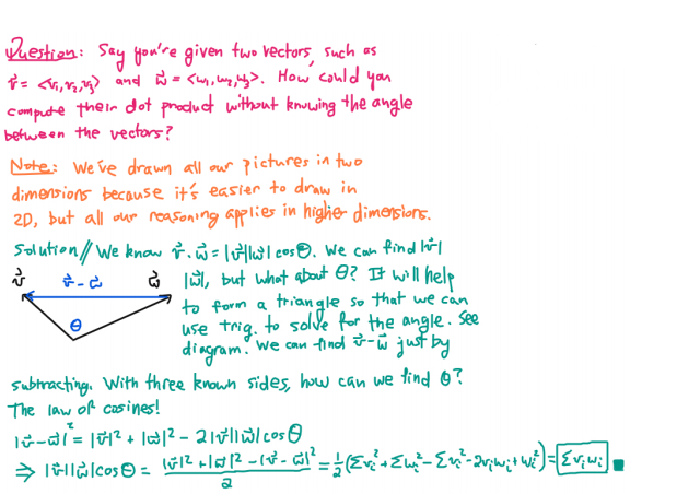 We're on a roll. But, the last formula would be more useful if we could compute the dot product without already knowing the lengths of the vectors and the angle between them. Is that even possible?It should be enough to know the x-, y-, and z- components of each vector. 6/