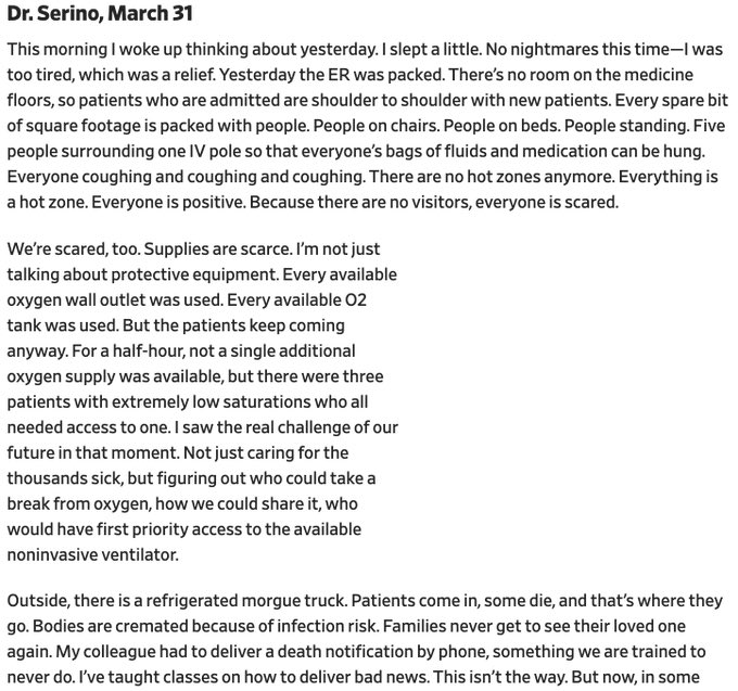 I want to share this diary entry that an NYC doctor wrote for Slate.It's not easy to read, but it's crucial to understand why rigorous social distancing continues to be so critical.  https://slate.com/technology/2020/04/coronavirus-new-york-er-doctors-log.html