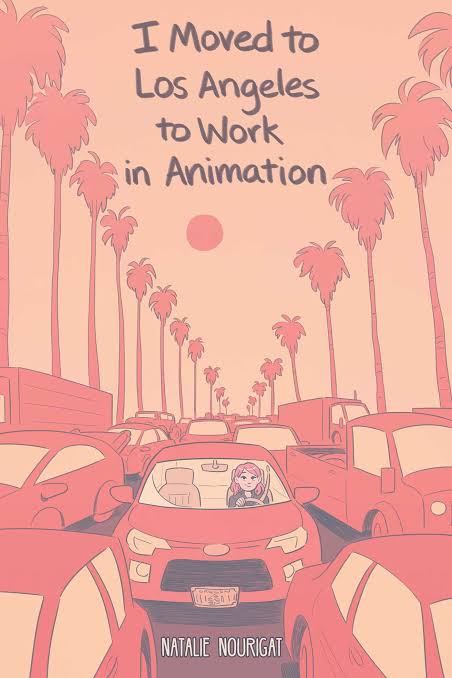 I Moved to Los Angeles to work in AnimationEscritor y Artista:•Natalie Nourigat