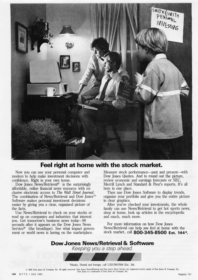 Byte, July 1985."The combination of News/Retrieval and Dow Jones Software makes personal investment decisions easier by giving you a clear, organized picture of the facts."stonks, baby!