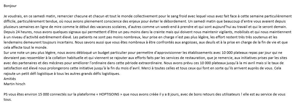 « Je voudrais, en ce samedi matin, remercier chacune et chacun et tout le monde collectivement pour le sang froid avec lequel vous avez fait face à cette semaine particulièrement difficile. »
Message quotidien de <a href="/MartinHirsch/">Martin Hirsch</a> adressé ce samedi 4 avril aux personnels de l'AP-HP