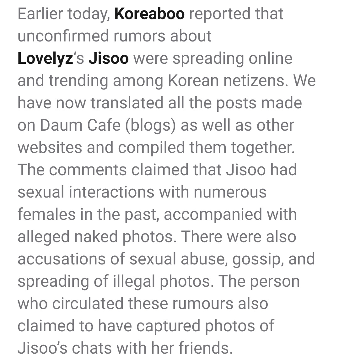 9. jisoo's alleged scandal during debut. woollim took her out of the debut promotions and one comeback after she was accused of sexual abuse, rape, assault & morethis was all proved to be false and woollim did go against the accusers in court but they were aquitted