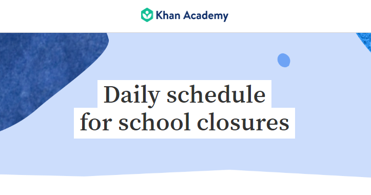 Khan Academy. Daily Schedule for school closures.