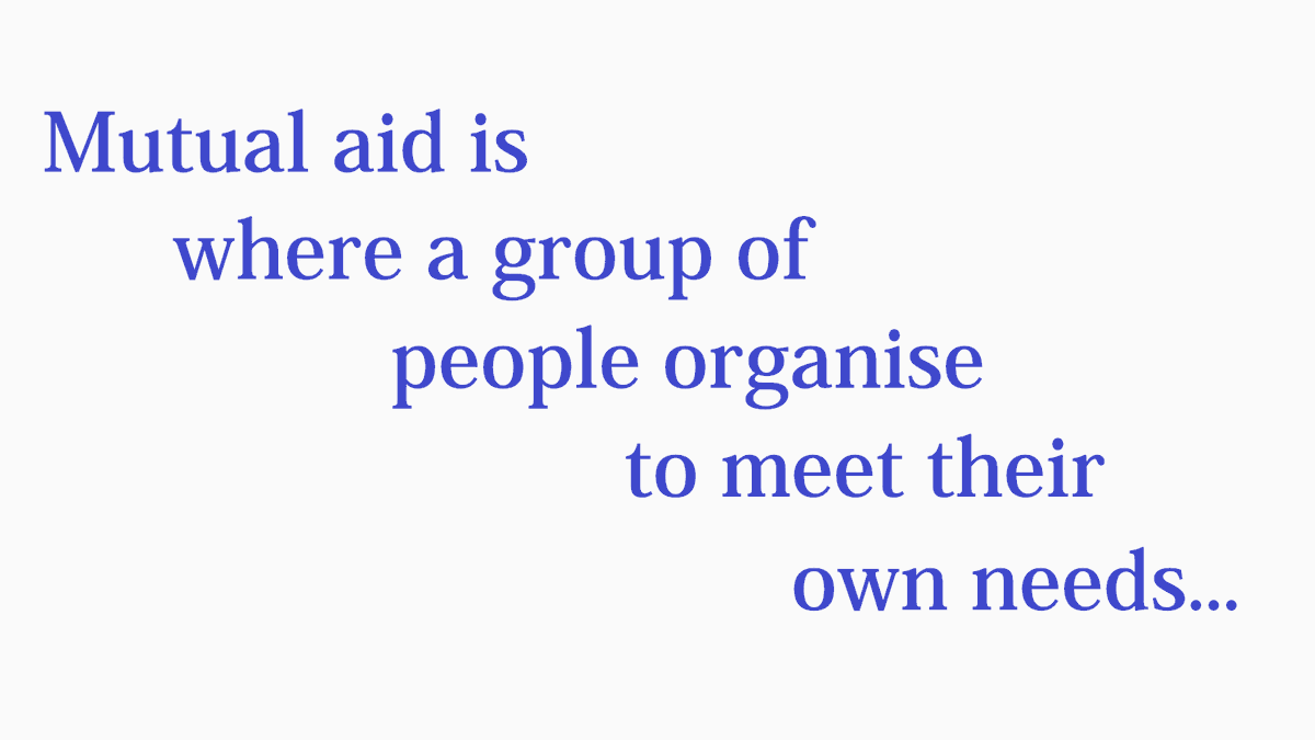 2/28Mutual aid is where a group of people organise to meet their own needs.