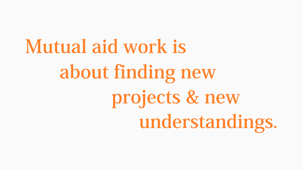18/28Mutual aid work is about finding new projects and new understandings.