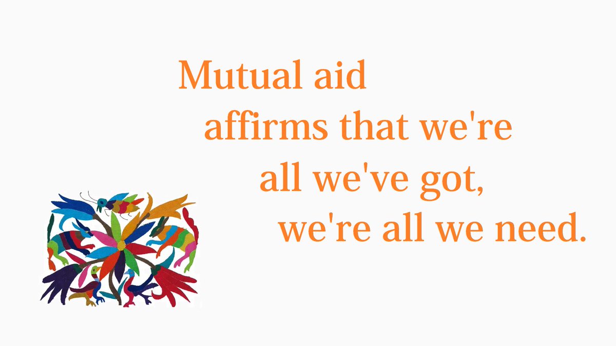 19/28Mutual aid affirms that we're all we've got, we're all we need.