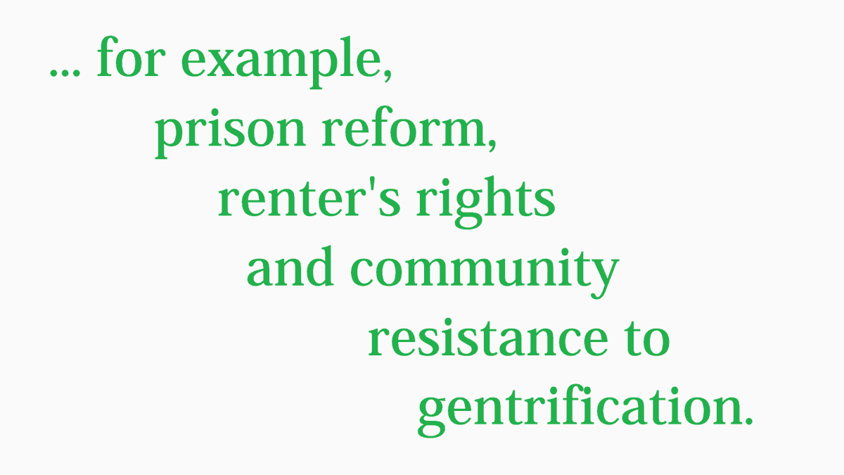 27/28... for example, prison reform, renter's rights and community resistance to gentrification.
