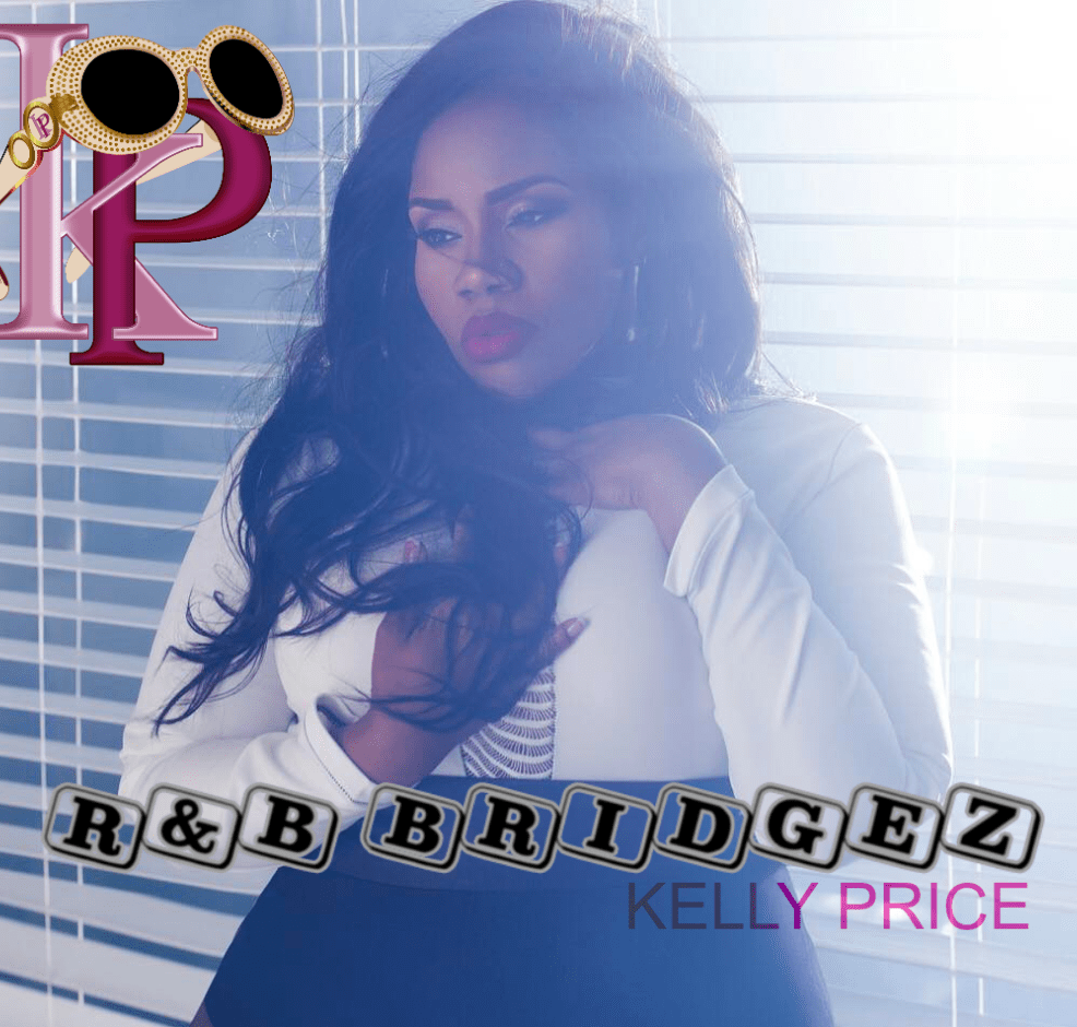 Happy Birthday Kelly Price! | R&B Bridgez: The Anniversary of Kelly Price  