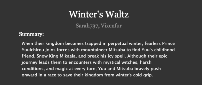 Winter's WaltzVixenfur x Sarah737Disney AU: FrozenChapters: 9/?Word count: 56,789 (ongoing as of 4/2020) https://archiveofourown.org/works/11290071/chapters/25257288