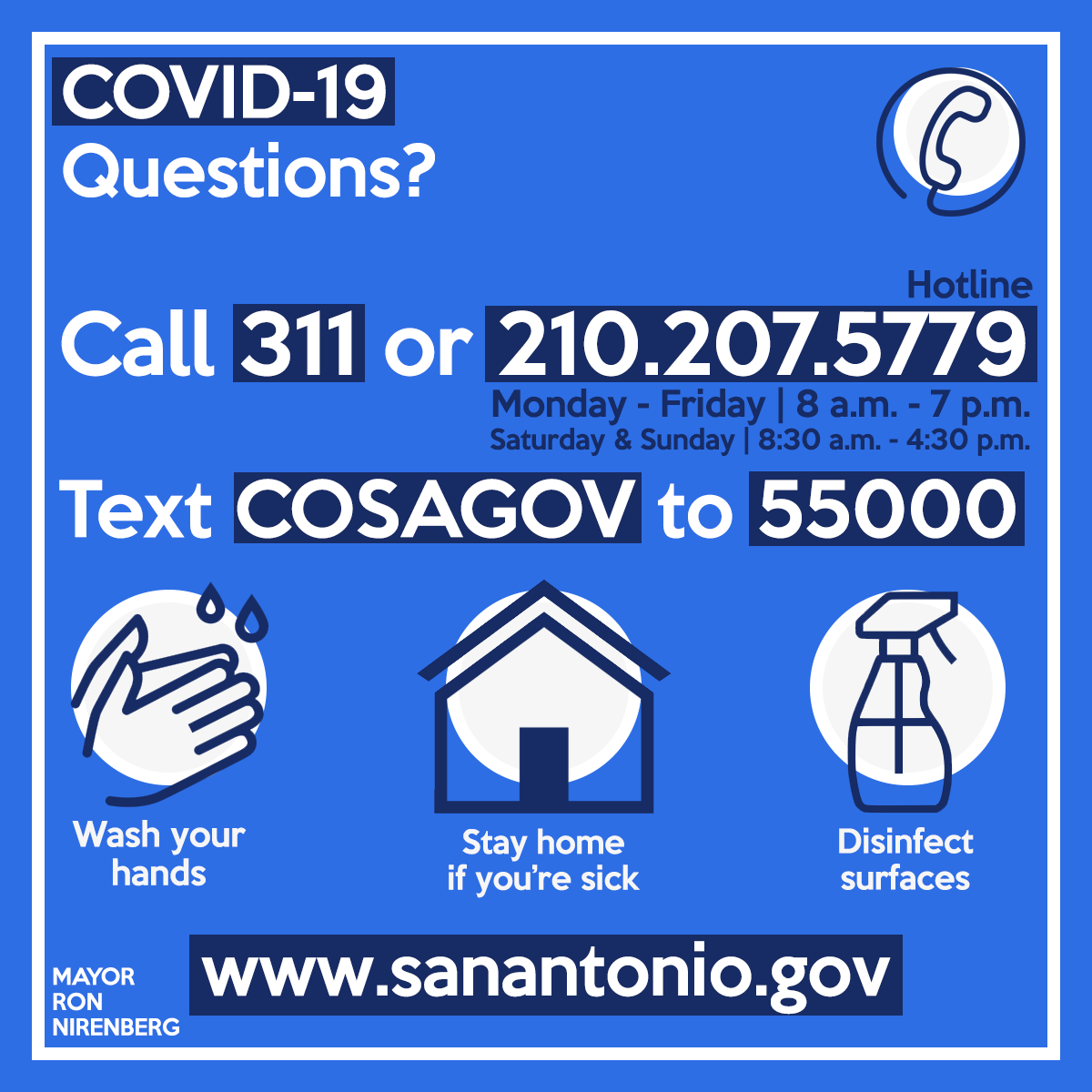 COMMUNICATION PORTALS:San Antonio COVID-19 website: https://sanantonio.gov/Health/News/Alerts/CoronaVirusAmerican Sign Language: http://sat.ahasalerts.com/ActiveAlerts.aspx?id=1334COVID-19 Hotline: 210.207.5779Text COSAGOV to 55000 for text alertsReady South Texas app: https://readysouthtexasapp.com 13/15