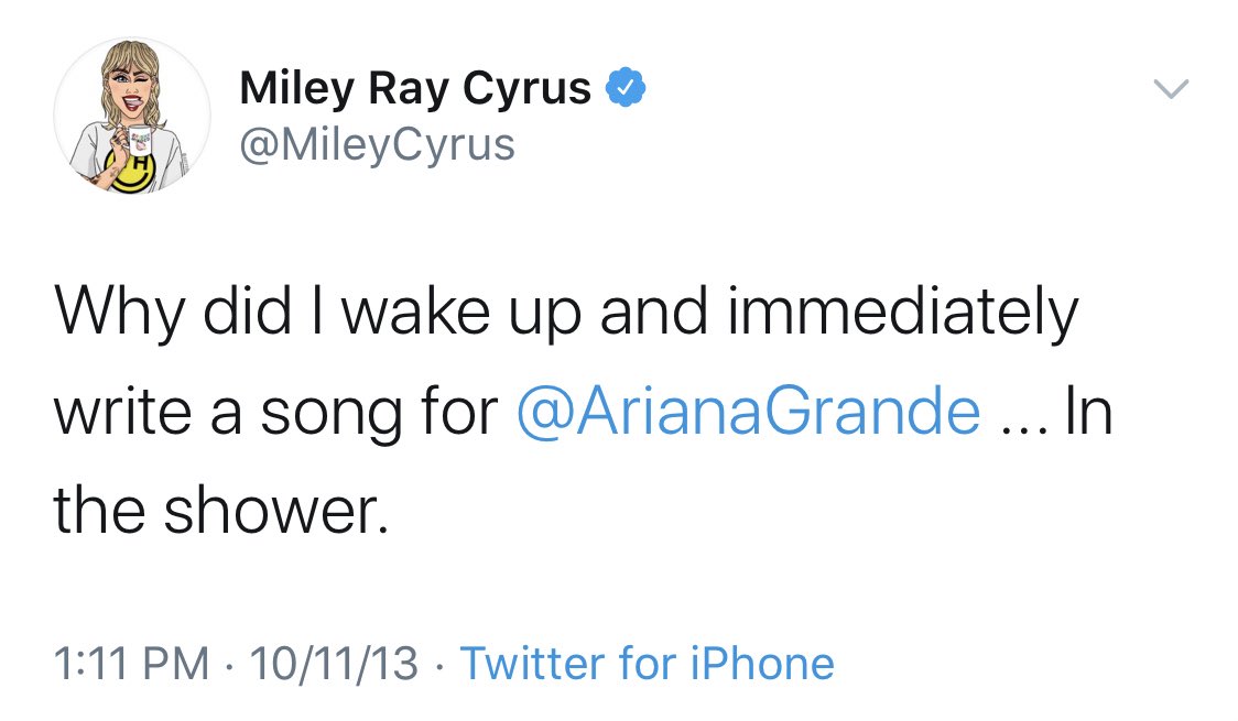 in 2013, miley tweeted that she wrote a song for ariana while she was in the shower.