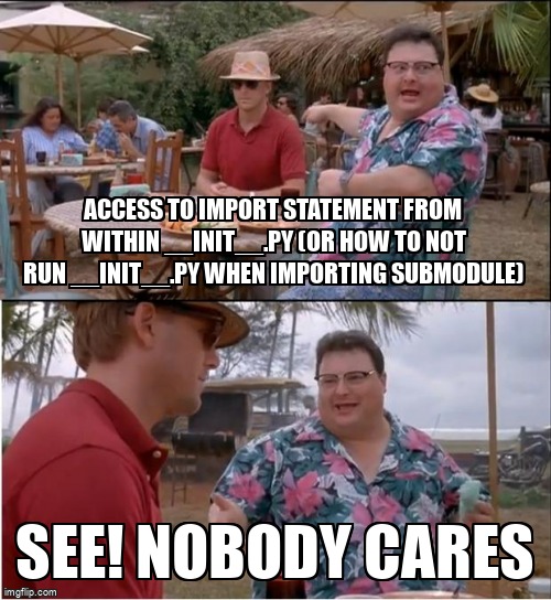 overflow_meme's tweet image. access to import statement from within __init__.py (or how to not run __init__.py when importing submodule) stackoverflow.com/questions/6130… #python3x #pythonimportlib #pythonimport