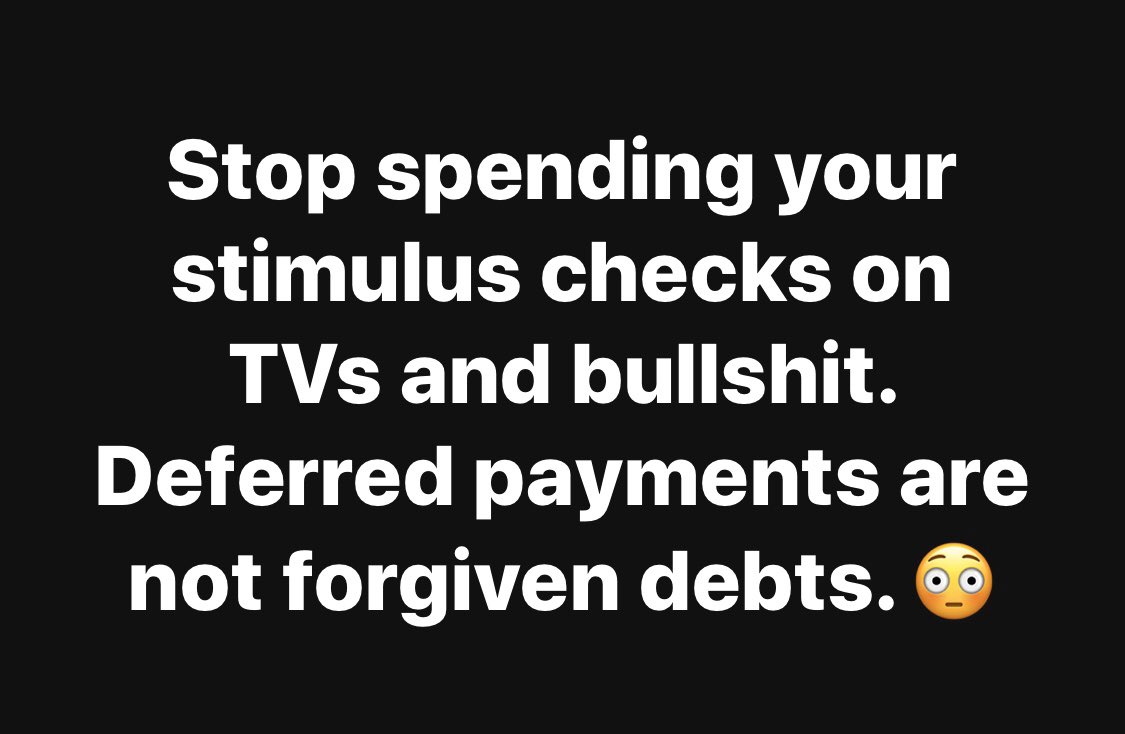 QKeeran's tweet photo. Stop spending your #stimuluschecks on TVs and bullshit. Deferred payments are not forgiven debts. Play the tape all the way through. 😳🇺🇸 #stimulus #stimuluscheck #stayathome #America #inthistogether https://t.co/M4nlXswBex