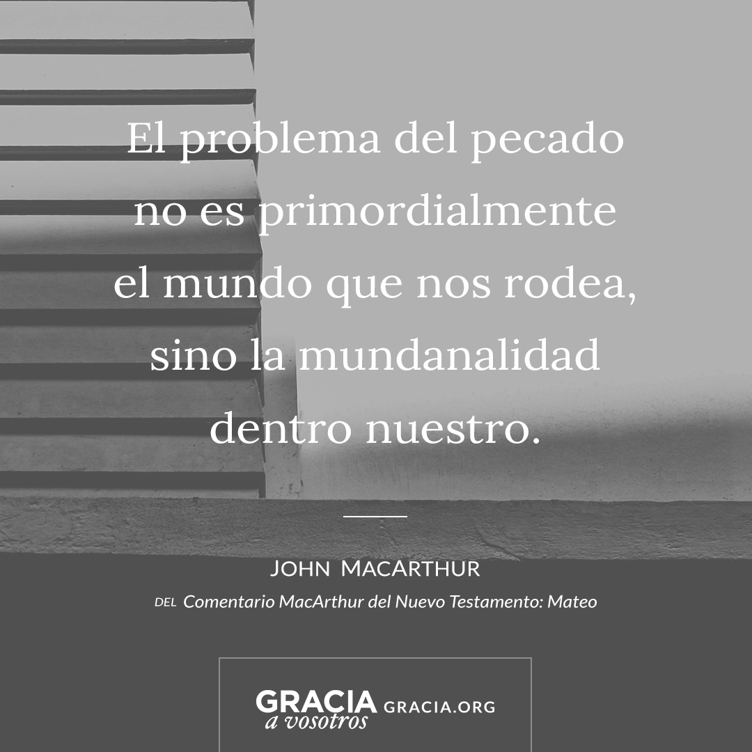 graciaavosotros's tweet photo. "El problema del pecado no es primordialmente el mundo que nos rodea, sino la mundanalidad dentro nuestro". ~John MacArthur https://t.co/K5DTrbHojo