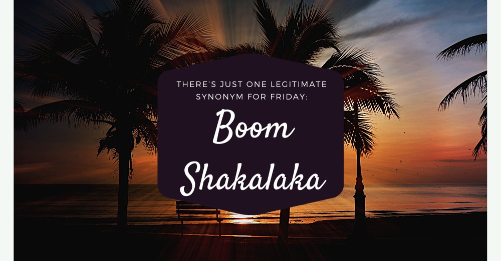 There’s just one legitimate synonym for Friday: Boom Shakalaka
#tgif #friday #fun