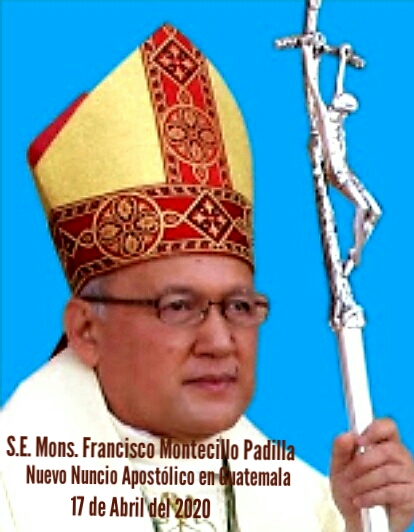 La Nuciatura Apostólica ha anunciado que hoy, a las 12.00 hrs. de Roma,  el Papa Francisco ha nombrado como nuevo Nuncio Apostólico en Guatemala a S.E. Rev.ma. Mons. FRANCISCO MONTECILLO PADILLA, Arzobispo Titular de Nebbio.