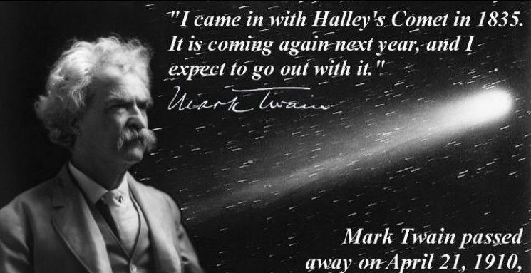 Paul Halpern on Twitter: "Mark Twain (Samuel Clemens) was born on Nov 30,  1835, two weeks after Halley's Comet was closest to Earth that year.  Anticipating the comet's return in 1910, he